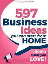 book 597 Business Ideas You can Start from Home - doing what you LOVE!