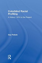 book Colorblind Racial Profiling: A History, 1974 to the Present