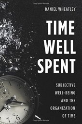 book Time Well Spent: Subjective Well-Being and the Organization of Time