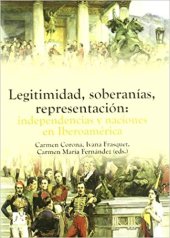 book Legitimidad, soberanías, representación: independencias y naciones en Iberoamérica