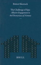 book The Challenge of Epic: Allusive Engagement in the Dionysiaca of Nonnus