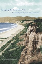 book Escaping the Dark, Gray City: Fear and Hope in Progressive-Era Conservation