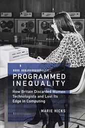 book Programmed Inequality: How Britain Discarded Women Technologists and Lost Its Edge in Computing