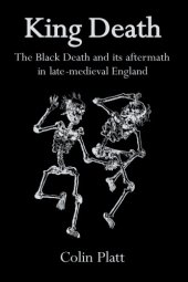 book King Death: The Black Death And Its Aftermath In Late-Medieval England