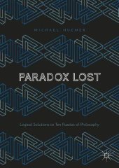 book Paradox Lost: Logical Solutions to Ten Puzzles of Philosophy