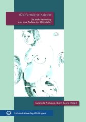 book (De)formierte Körper: Die Wahrnehmung und das Andere im Mittelalter