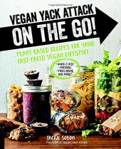 book Vegan Yack Attack on the Go!: Plant-Based Recipes for Your Fast-Paced Vegan Lifestyle [burst] - Quick & Easy - Portable - Make-Ahead - And More!