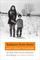 book Radiation Brain Moms and Citizen Scientists: The Gender Politics of Food Contamination after Fukushima