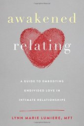 book Awakened Relating: A Guide to Embodying Undivided Love in Intimate Relationships