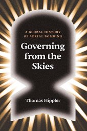 book Governing From the Skies: A Global History of Aerial Bombing