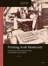 book Printing Arab Modernity: Book Culture and the American Press in Nineteenth-Century Beirut