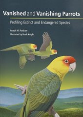 book Vanished and Vanishing Parrots: Profiling Extinct and Endangered Species