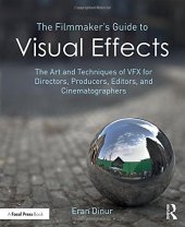 book The Filmmaker’s Guide to Visual Effects: The Art and Techniques of VFX for Directors, Producers, Editors and Cinematographers