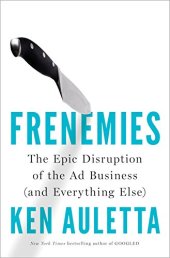 book Frenemies: The Epic Disruption of the Ad Business (and Everything Else)