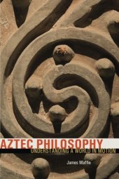 book Aztec Philosophy: Understanding a World in Motion