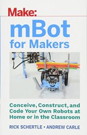 book mBot for Makers: Conceive, Construct, and Code Your Own Robots at Home or in the Classroom