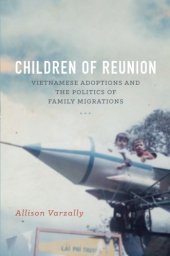 book Children of Reunion: Vietnamese Adoptions and the Politics of Family Migrations