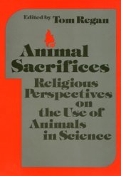 book Animal Sacrifices: Religious Perspectives on the Use of Animals in Science