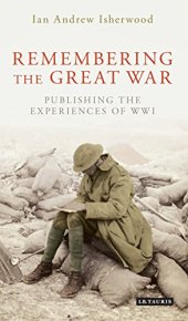 book Remembering the Great War: Writing and Publishing the Experiences of World War I