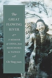 book The Great Flowing River: A Memoir of China, from Manchuria to Taiwan