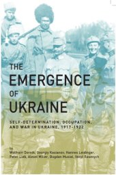 book The Emergence of Ukraine: Self-Determination, Occupation, and War in Ukraine, 1917–1922