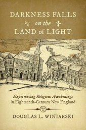 book Darkness Falls on the Land of Light: Experiencing Religious Awakenings in Eighteenth-Century New England