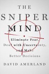 book The Sniper Mind: Eliminate Fear, Deal with Uncertainty, and Make Better Decisions