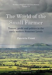 book The World of the Small Farmer: Tenure, Profit and Politics in the Early-Modern Somerset Levels