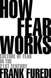 book How Fear Works: Culture of Fear in the Twenty-First Century