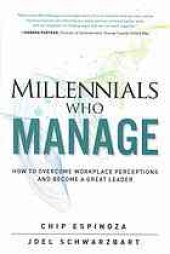 book Millennials who manage : how to overcome workplace perceptions and become a great leader