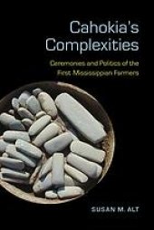 book Cahokia’s Complexities: Ceremonies and Politics of the First Mississippian Farmers