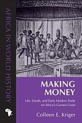 book Making Money: Life, Death, and Early Modern Trade on Africa’s Guinea Coast