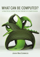 book What Can Be Computed?: A Practical Guide to the Theory of Computation