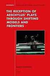 book The reception of Aeschylus’ plays through shifting models and frontiers