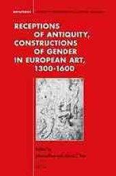 book Receptions of antiquity, constructions of gender in European art, 1300-1600