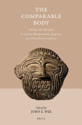 book The Comparable Body - Analogy and Metaphor in Ancient Mesopotamian, Egyptian, and Greco-Roman Medicine