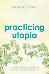 book Practicing Utopia: An Intellectual History of the New Town Movement