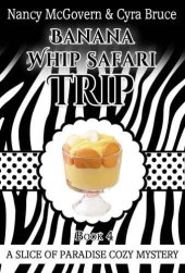 book Banana Whip Safari Trip: A Culinary Cozy Mystery With A Delicious Recipe