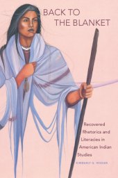 book Back to the Blanket: Recovered Rhetorics and Literacies in American Indian Studies