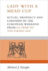 book Lady With a Mead Cup: Ritual, Prophecy and Lordship in the European Warband from La Tène to the Viking Age