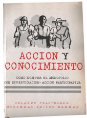 book Acción y conocimiento : Como romper el monopolio con investigación-acción participativa