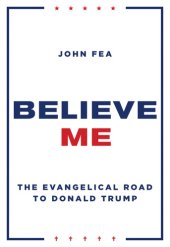 book Believe me: the Evangelical road to Donald Trump