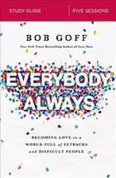 book Everybody always : becoming love in a world full of setbacks and difficult people : study guide