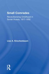 book Small comrades. Revolutionizing childhood in Soviet Russia, 1917-1932