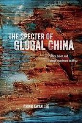 book The Specter of Global China : Politics, Labor, and Foreign Investment in Africa