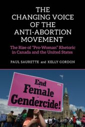 book The Changing Voice of the Anti-Abortion Movement: The Rise of "Pro-Woman" Rhetoric in Canada and the United States