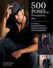 book 500 poses for photographing men : a visual sourcebook for digital portrait photographers