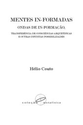 book MENTES IN-FORMADAS, ONDAS DE IN-FORMAÇÃO, TRANSFERÊNCIA DE CONSCIÊNCIAS ARQUETÍPICAS E OUTRAS INFINITAS POSSIBILIDADES