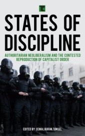 book States of Discipline: Authoritarian Neoliberalism and the Contested Reproduction of Capitalist Order