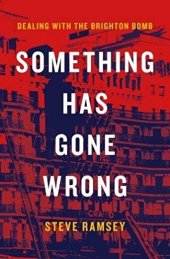 book Something Has Gone Wrong: Dealing with the Brighton Bomb